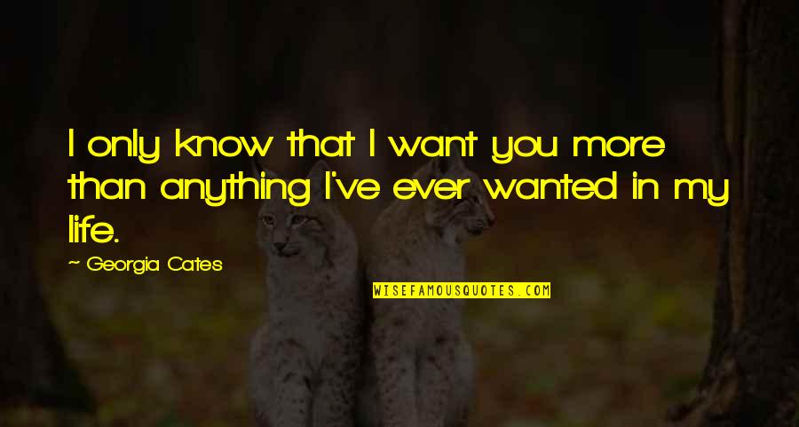 Incredibilities Quotes By Georgia Cates: I only know that I want you more