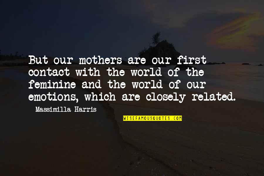 Incredibility Sentence Quotes By Massimilla Harris: But our mothers are our first contact with