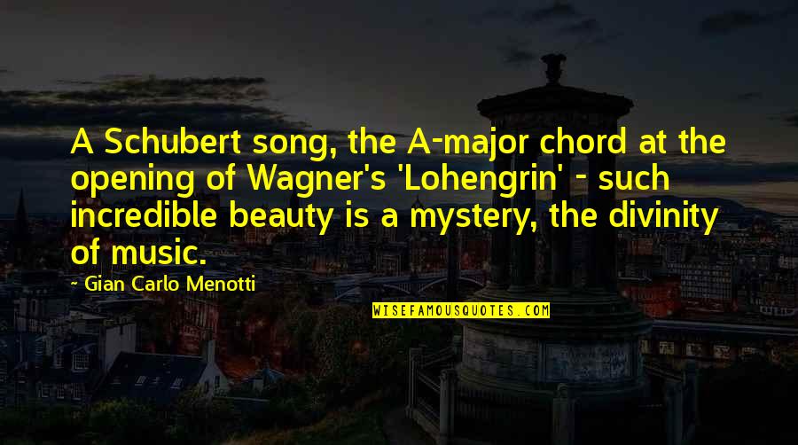 Incredible Beauty Quotes By Gian Carlo Menotti: A Schubert song, the A-major chord at the