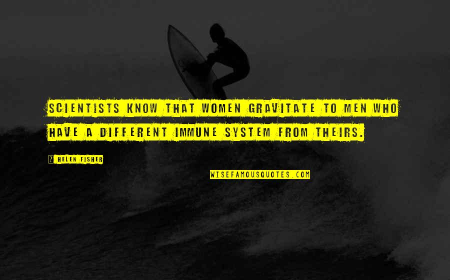 Incredible Boyfriend Quotes By Helen Fisher: Scientists know that women gravitate to men who Incredible Boyfriend Quotes By Helen Fisher: Scientists know that women gravitate to men who