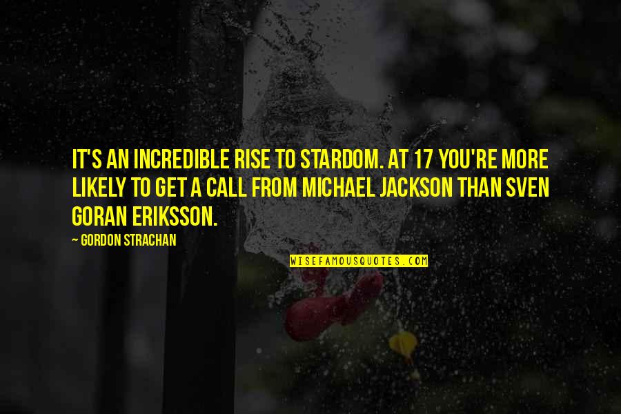 Incredible Funny Quotes By Gordon Strachan: It's an incredible rise to stardom. At 17