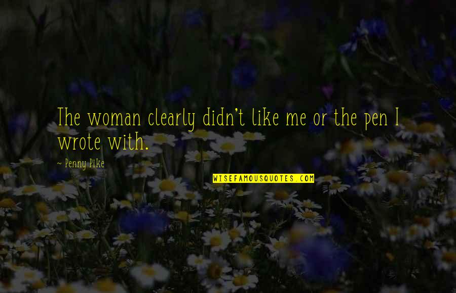 Incredible Husband Quotes By Penny Pike: The woman clearly didn't like me or the