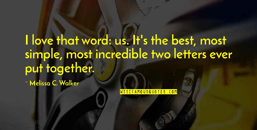 Incredible Love Quotes By Melissa C. Walker: I love that word: us. It's the best,