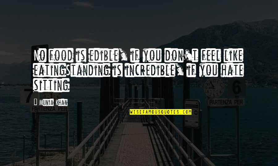 Incredible Love Quotes By Munia Khan: No food is edible, if you don't feel