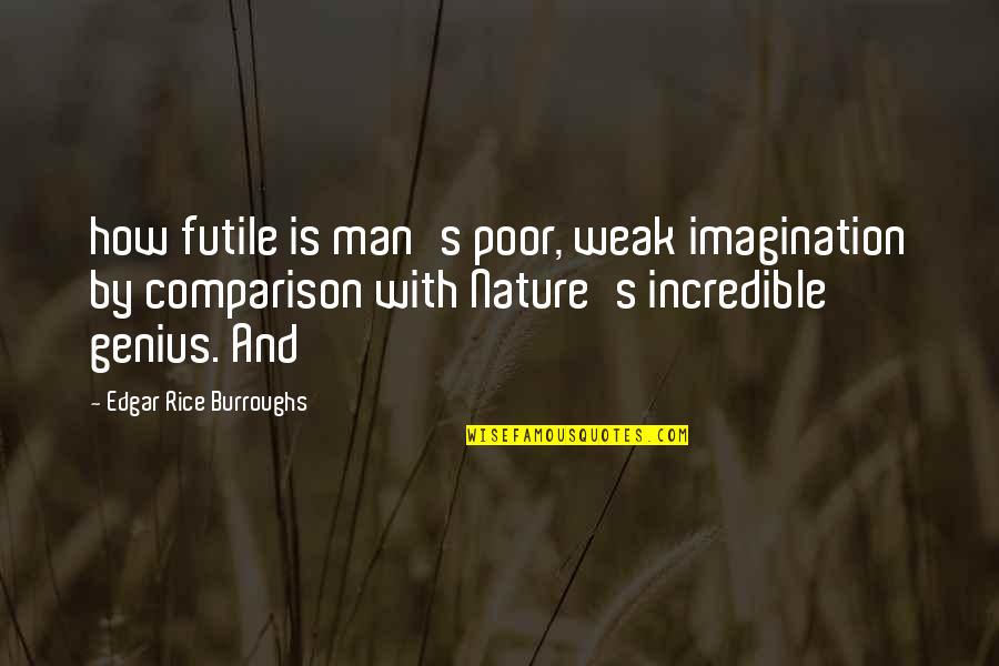 Incredible Man Quotes By Edgar Rice Burroughs: how futile is man's poor, weak imagination by