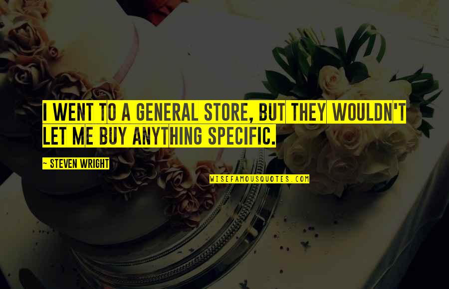 Incredible Men Quotes By Steven Wright: I went to a general store, but they