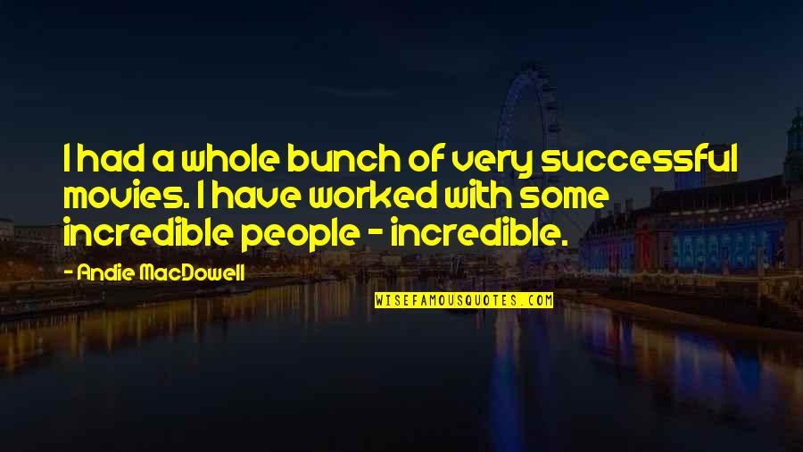Incredible People Quotes By Andie MacDowell: I had a whole bunch of very successful