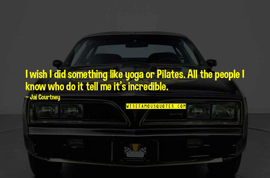 Incredible People Quotes By Jai Courtney: I wish I did something like yoga or