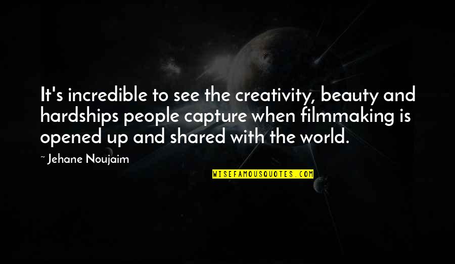 Incredible People Quotes By Jehane Noujaim: It's incredible to see the creativity, beauty and