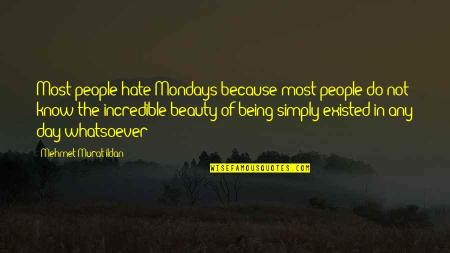 Incredible People Quotes By Mehmet Murat Ildan: Most people hate Mondays because most people do