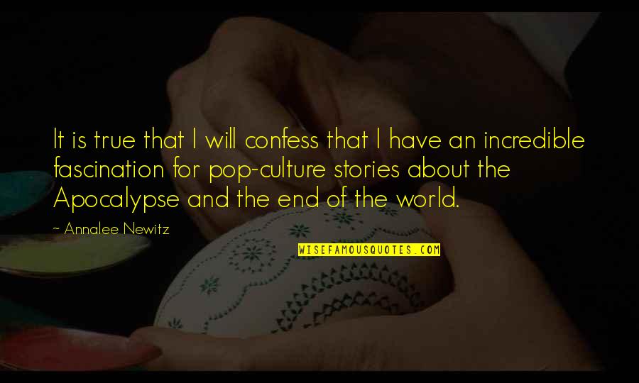 Incredible Quotes By Annalee Newitz: It is true that I will confess that