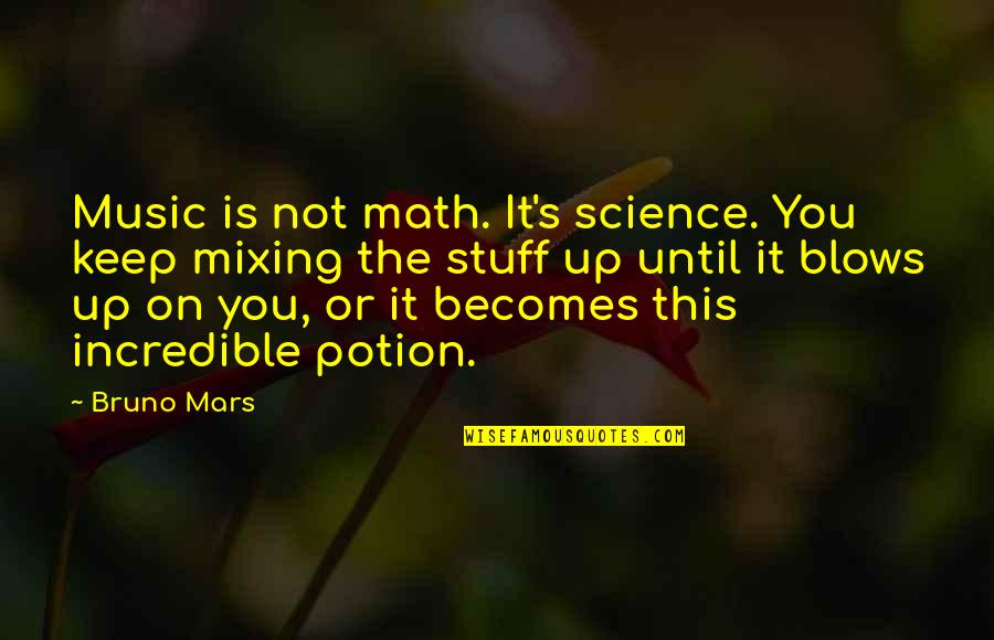 Incredible Quotes By Bruno Mars: Music is not math. It's science. You keep