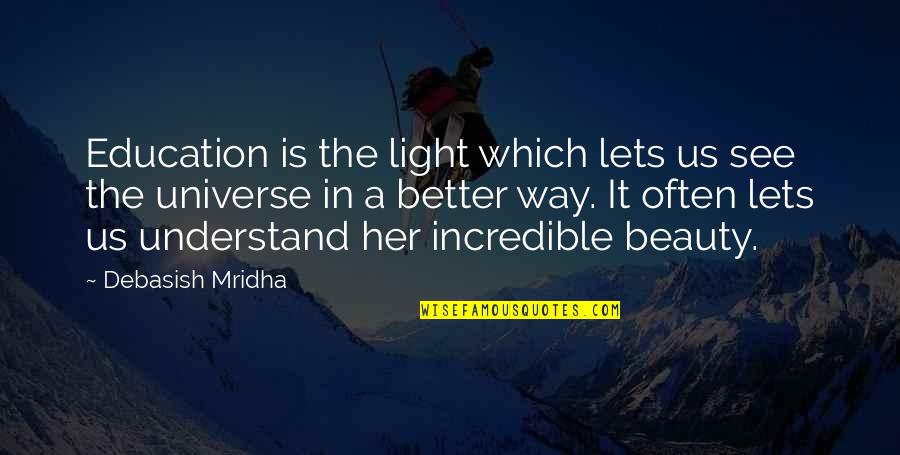 Incredible Quotes By Debasish Mridha: Education is the light which lets us see