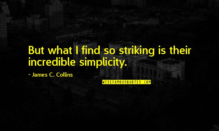 Incredible Quotes By James C. Collins: But what I find so striking is their