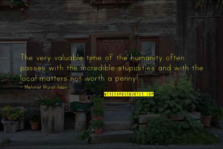 Incredible Quotes By Mehmet Murat Ildan: The very valuable time of the humanity often
