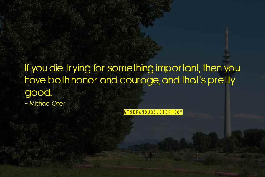 Incredible Sayings And Quotes By Michael Oher: If you die trying for something important, then Incredible Sayings And Quotes By Michael Oher: If you die trying for something important, then
