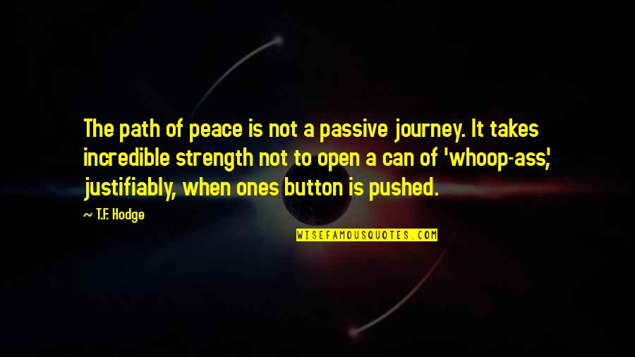 Incredible Strength Quotes By T.F. Hodge: The path of peace is not a passive