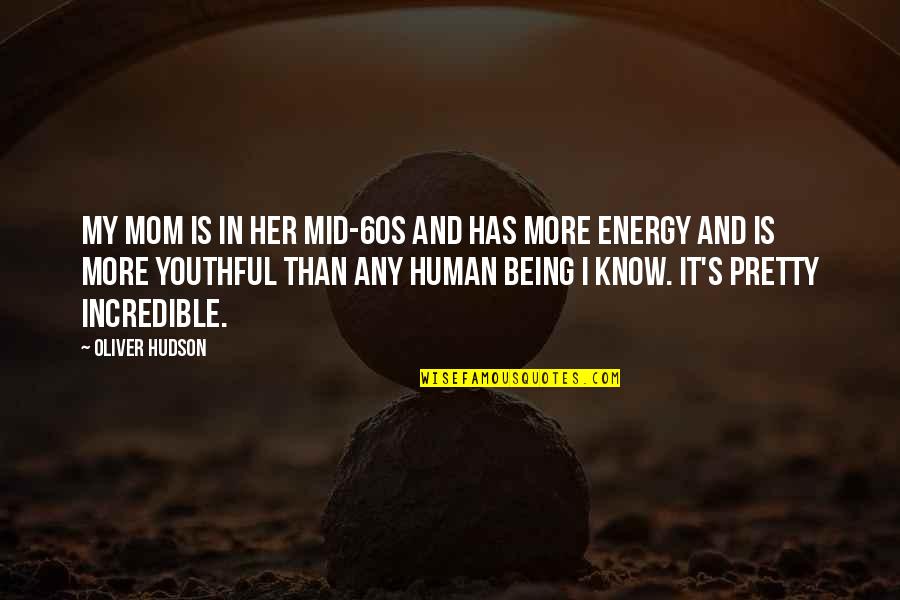 Incredible The Mom Quotes By Oliver Hudson: My mom is in her mid-60s and has
