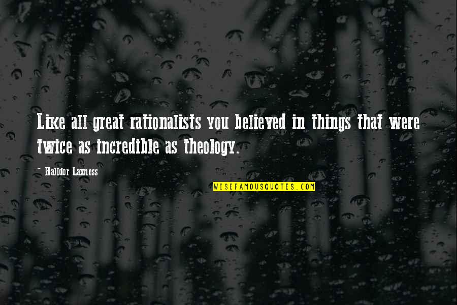 Incredible Things Quotes By Halldor Laxness: Like all great rationalists you believed in things