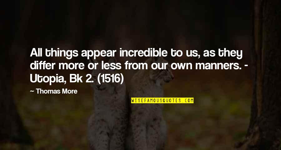Incredible Things Quotes By Thomas More: All things appear incredible to us, as they