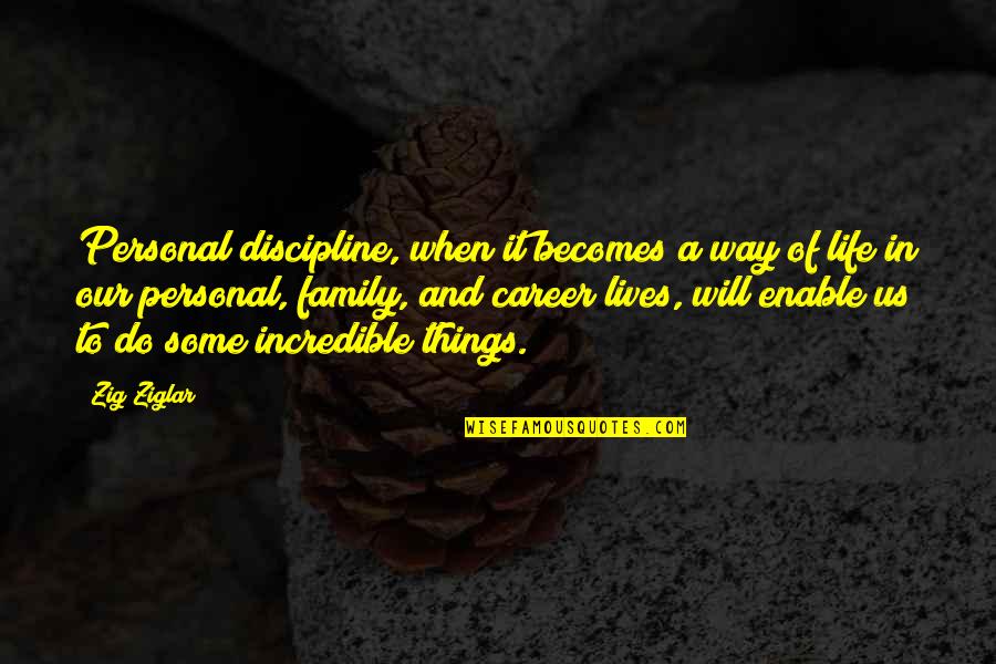Incredible Things Quotes By Zig Ziglar: Personal discipline, when it becomes a way of