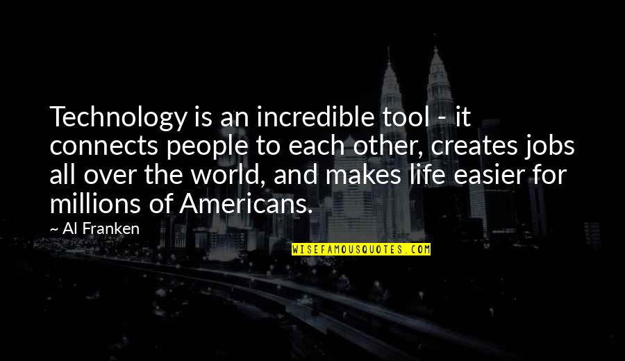 Incredible World Quotes By Al Franken: Technology is an incredible tool - it connects
