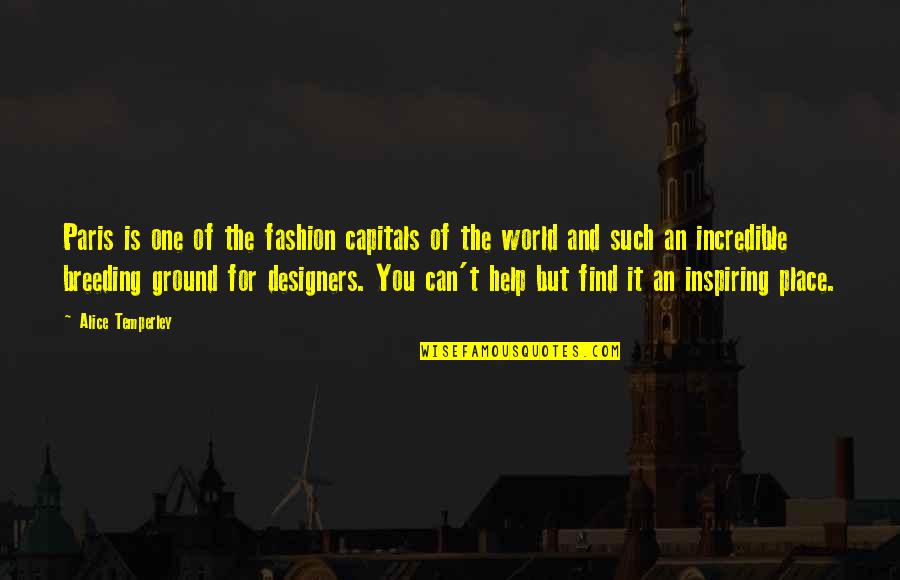 Incredible World Quotes By Alice Temperley: Paris is one of the fashion capitals of