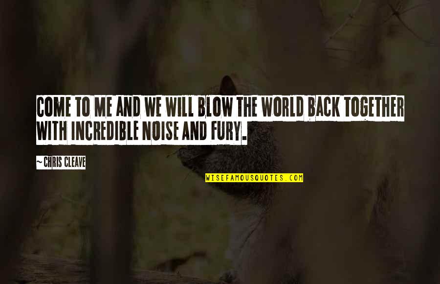 Incredible World Quotes By Chris Cleave: Come to Me and we will blow the