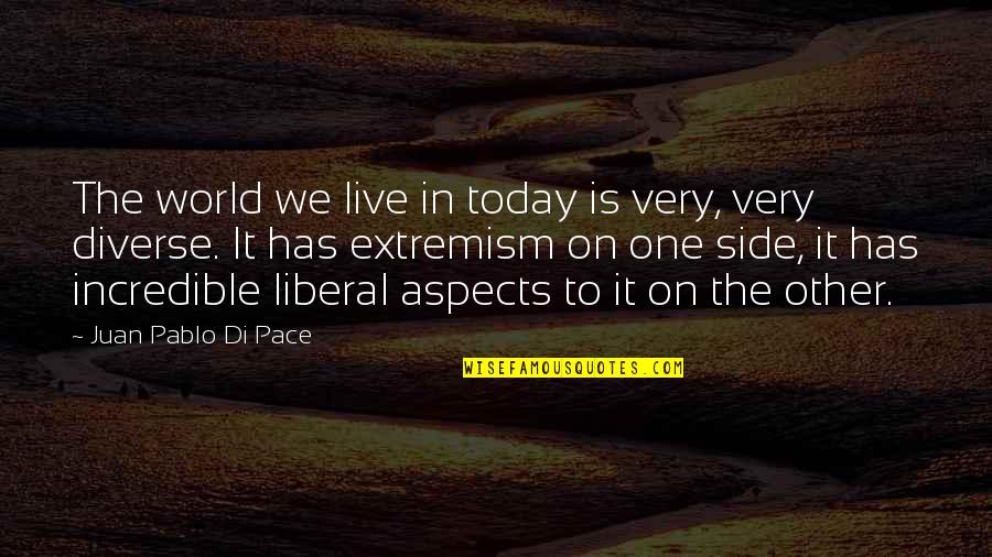 Incredible World Quotes By Juan Pablo Di Pace: The world we live in today is very,