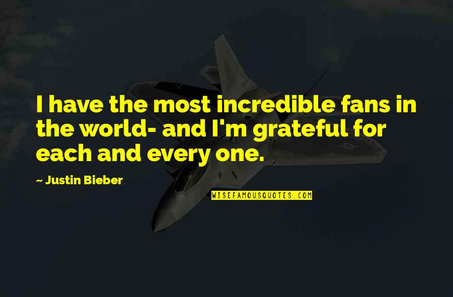 Incredible World Quotes By Justin Bieber: I have the most incredible fans in the