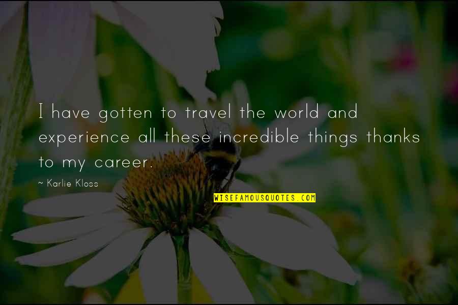 Incredible World Quotes By Karlie Kloss: I have gotten to travel the world and