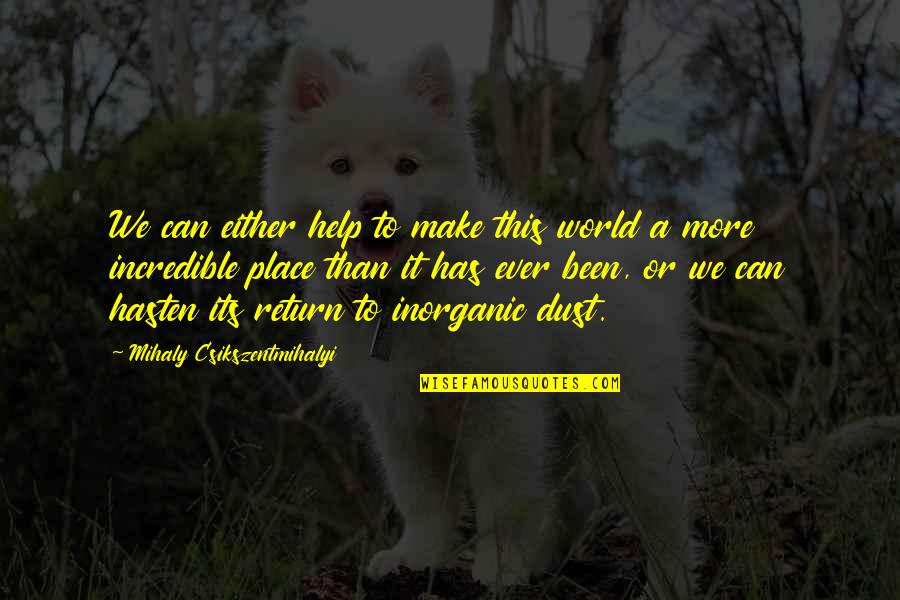 Incredible World Quotes By Mihaly Csikszentmihalyi: We can either help to make this world