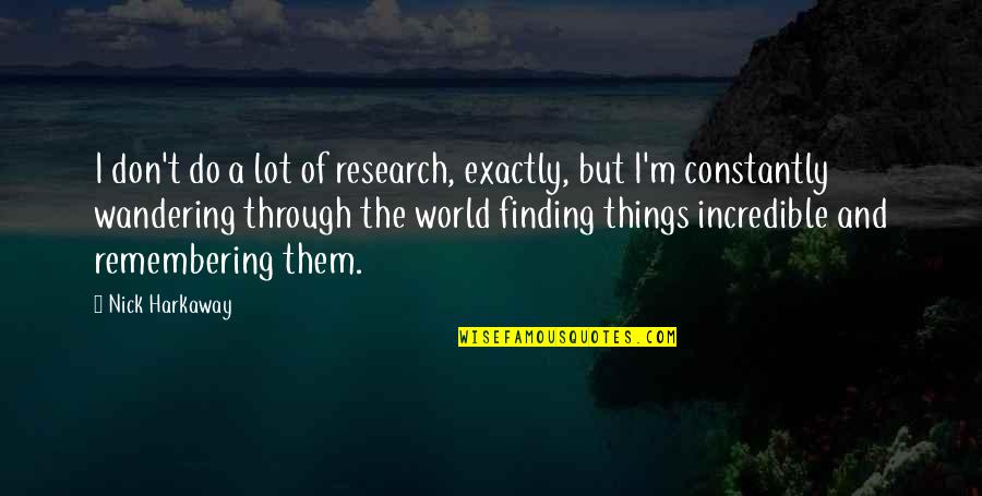 Incredible World Quotes By Nick Harkaway: I don't do a lot of research, exactly,