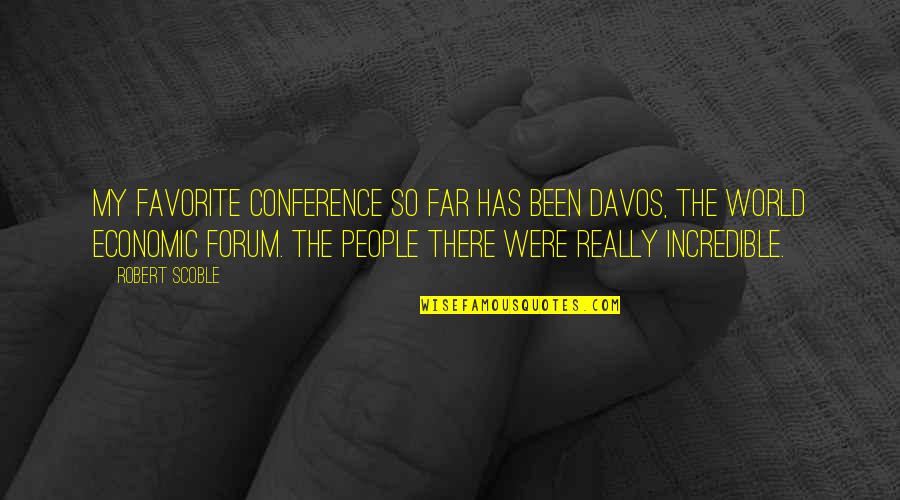 Incredible World Quotes By Robert Scoble: My favorite conference so far has been Davos,