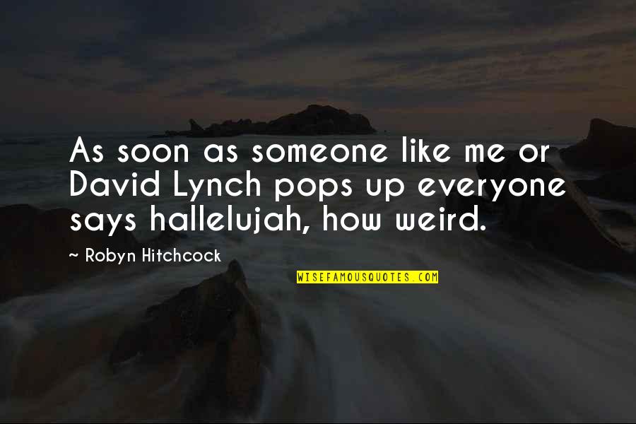 Incredibleness Quotes By Robyn Hitchcock: As soon as someone like me or David