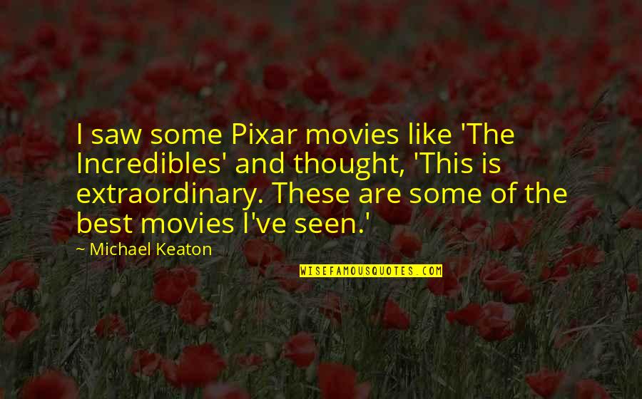 Incredibles 2 Quotes By Michael Keaton: I saw some Pixar movies like 'The Incredibles' Incredibles 2 Quotes By Michael Keaton: I saw some Pixar movies like 'The Incredibles'
