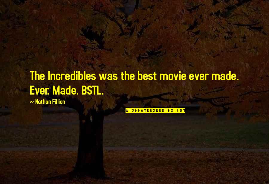 Incredibles 2 Quotes By Nathan Fillion: The Incredibles was the best movie ever made. Incredibles 2 Quotes By Nathan Fillion: The Incredibles was the best movie ever made.