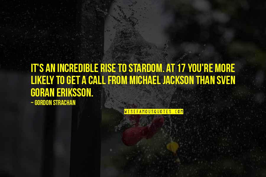 Incredibles Quotes By Gordon Strachan: It's an incredible rise to stardom. At 17