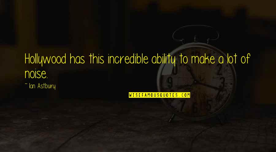 Incredibles Quotes By Ian Astbury: Hollywood has this incredible ability to make a