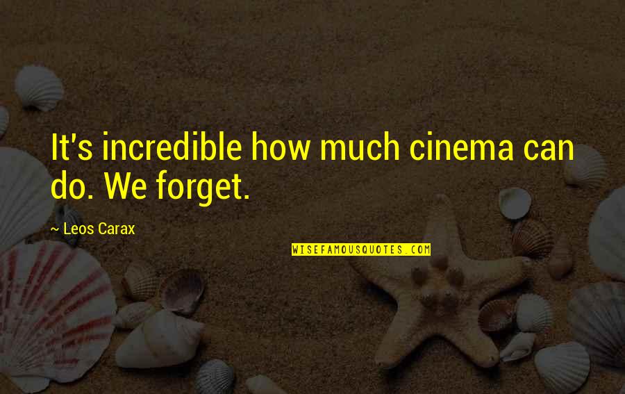 Incredibles Quotes By Leos Carax: It's incredible how much cinema can do. We