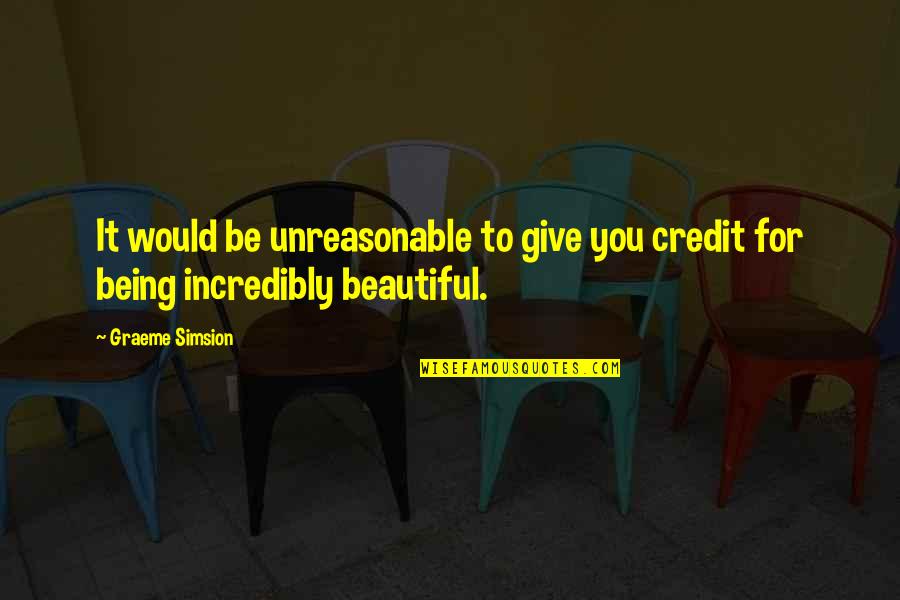 Incredibly Beautiful Quotes By Graeme Simsion: It would be unreasonable to give you credit