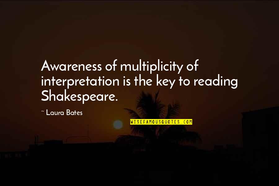Incredibly Beautiful Quotes By Laura Bates: Awareness of multiplicity of interpretation is the key