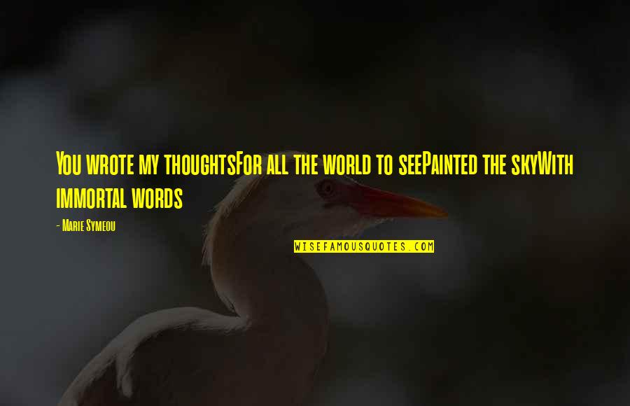 Incredibly Beautiful Quotes By Marie Symeou: You wrote my thoughtsFor all the world to
