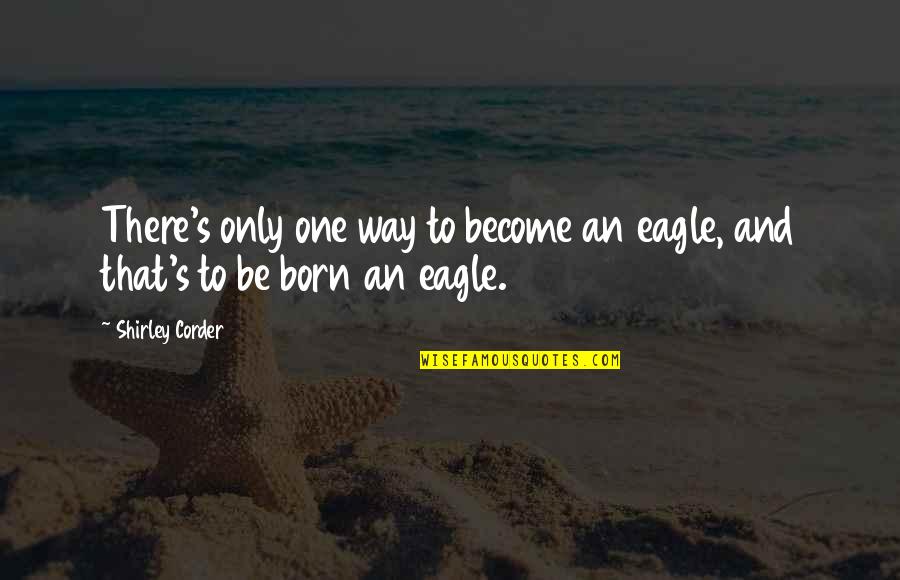 Incredibly Blessed Quotes By Shirley Corder: There's only one way to become an eagle,