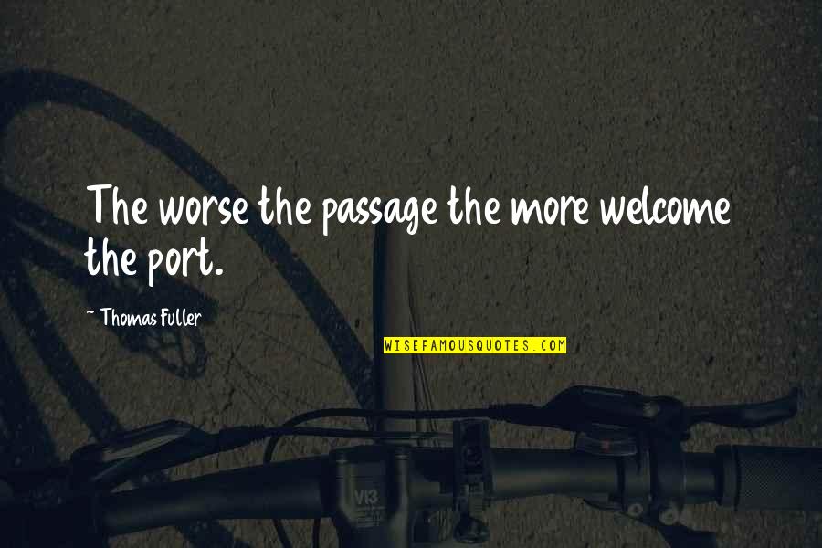 Incredibly Cute Love Quotes By Thomas Fuller: The worse the passage the more welcome the
