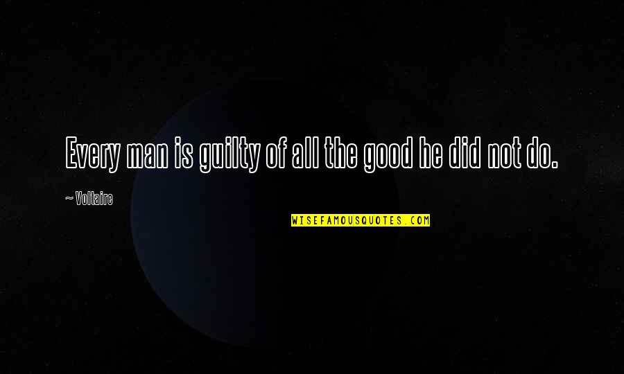 Incredibly Cute Quotes By Voltaire: Every man is guilty of all the good