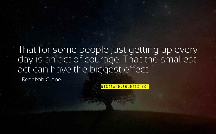Incredibly Happy Quotes By Rebekah Crane: That for some people just getting up every Incredibly Happy Quotes By Rebekah Crane: That for some people just getting up every