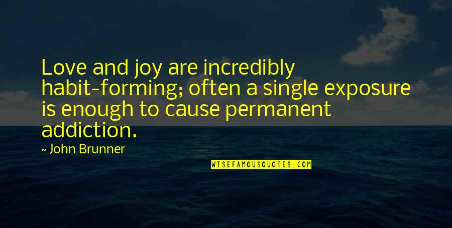 Incredibly In Love Quotes By John Brunner: Love and joy are incredibly habit-forming; often a