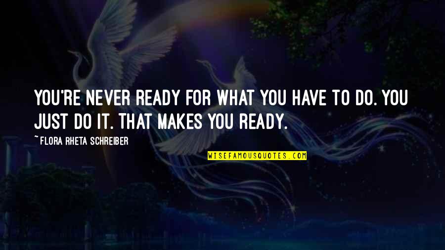Incredibly Inspiring Quotes By Flora Rheta Schreiber: You're never ready for what you have to