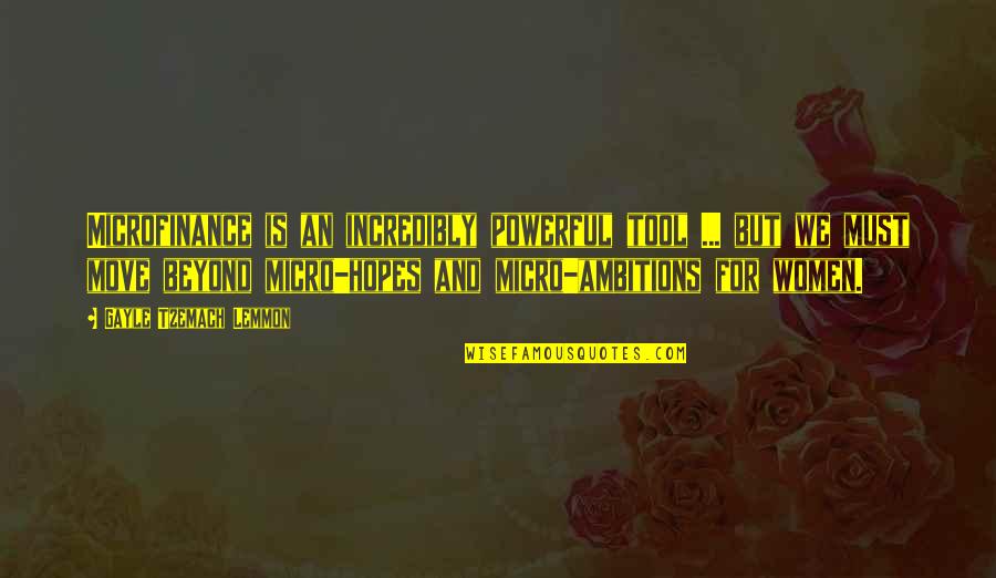 Incredibly Moving Quotes By Gayle Tzemach Lemmon: Microfinance is an incredibly powerful tool ... but Incredibly Moving Quotes By Gayle Tzemach Lemmon: Microfinance is an incredibly powerful tool ... but